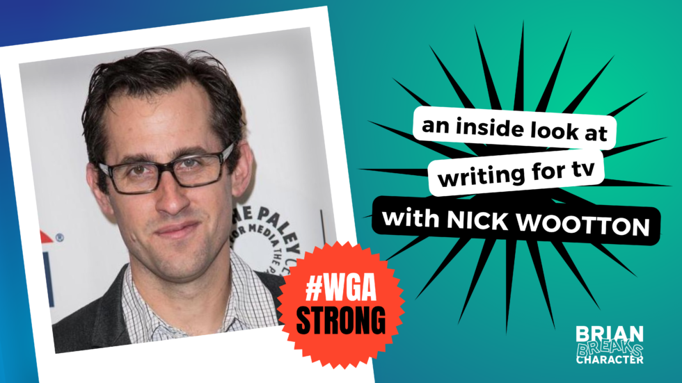 Nick Writing #120 An Inside Look At Writing For Television with Nick Wootton — Brian ...